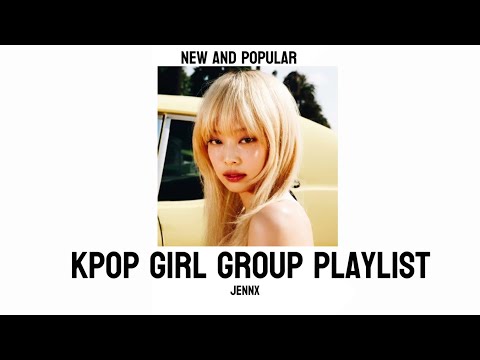 PLAYLIST KPOP GG[NEW/POPULAR]JENNX