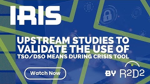 R²D² In Action: TSO/DSO Crisis Validation Tool of IRIS