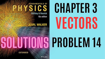 Halliday resnick chapter 3 problem 14 solution | Fundamentals of physics 10e solutions