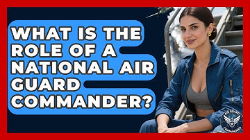 What Is the Role of a National Air Guard Commander? - Air Guard Commanders