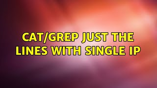 Unix & Linux: Cat/grep just the lines with single ip