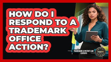 How Do I Respond To A Trademark Office Action? - Trademark and Patent Law Experts