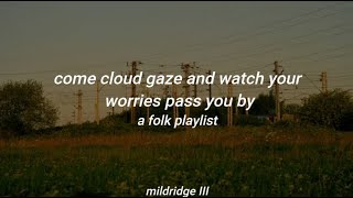 come cloud gaze and watch your worries pass you by- a folk playlist