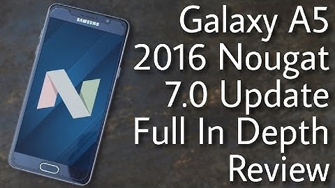 Galaxy A5 (6) Official 7.0 Nougat Update Full Review