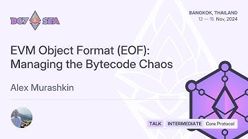 EVM Object Format (EOF): Managing the Bytecode Chaos by Alex Murashkin | Devcon SEA