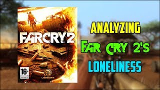 Analyzing Far Cry 2's loneliness