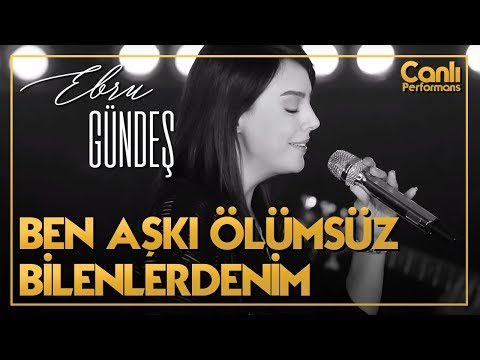 Ebru Gündeş - Ben Aşkı Ölümsüz Bilenlerdenim (Canlı Performans)