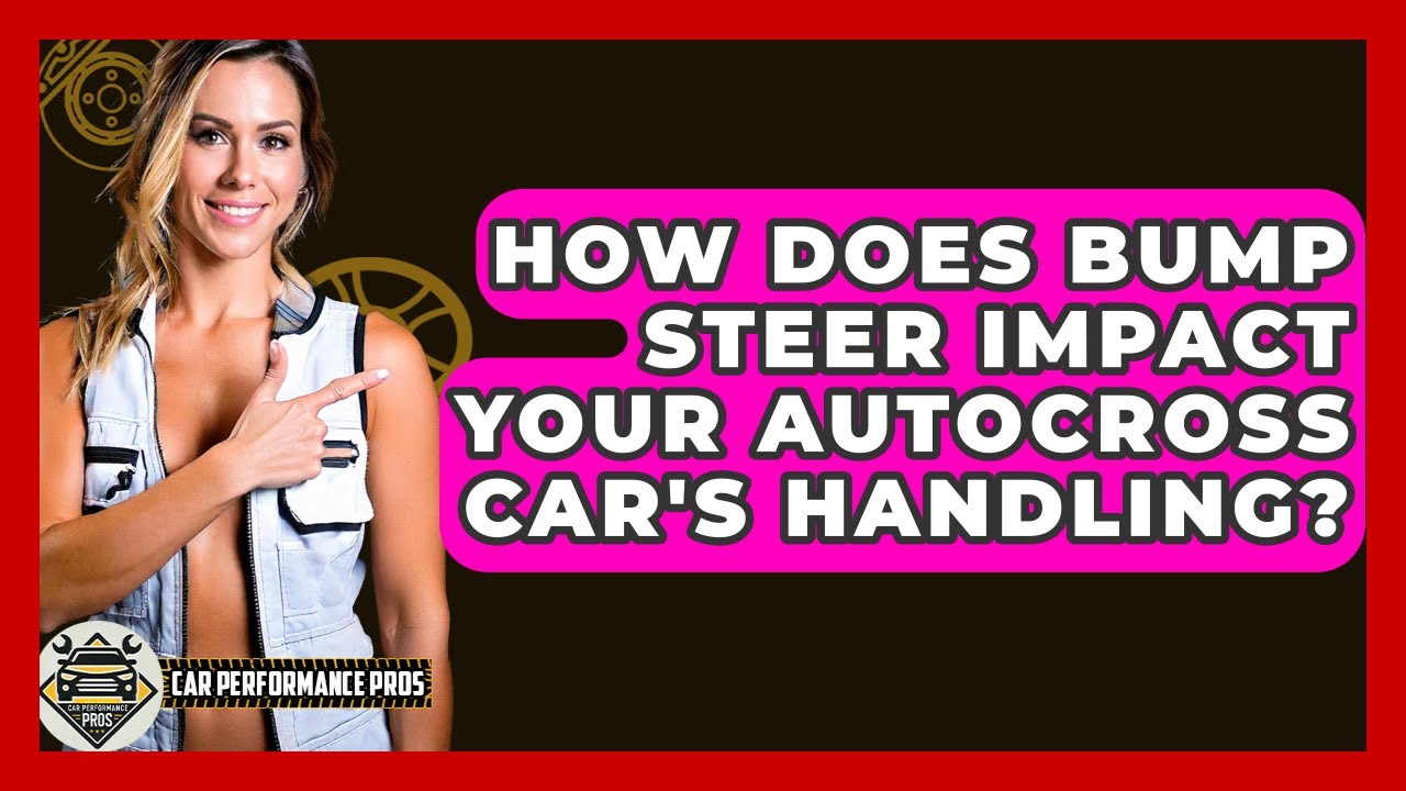 How Does Bump Steer Impact Your Autocross Car's Handling? - Car Performance Pros
