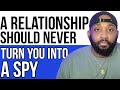 A RELATIONSHIP SHOULD NOT TURN YOU INTO A SPY #trustissues #spy