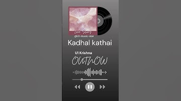 OUTNOW - Kadhal Kathai | by : U1 Krishna | Listen on YouTube |