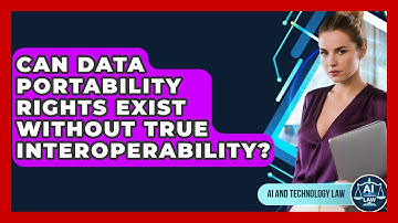 Can Data Portability Rights Exist Without True Interoperability? - AI and Technology Law
