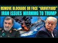 Iran To SINK U.S. Warships? IRGC Commander ‘GRAVEYARD’ ULTIMATUM To U.S Over Trump’s Hormuz Blockade