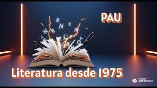Spanish Literature since 1975. Language and Literature PAU. 100% NotebookLM