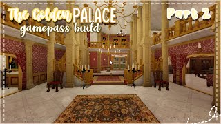 Bloxburg || The Golden Castle (Gamepass Build) (part2/4) || SpeedBuild
