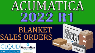 Acumatica 2022 R1 - Blanket Sales Order Functionality