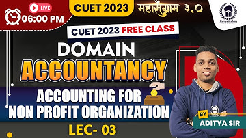 Accounting for Non profit Organization-3 |CUET Domain Accountancy |CUET 2023 Free Classes|Aditya Sir