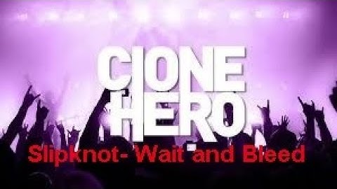 Clone Hero- Slipknot Wait And Bleed