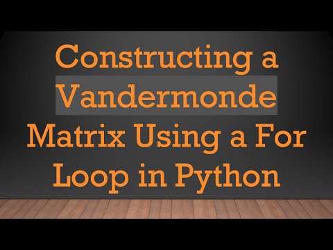 Constructing a Vandermonde Matrix Using a For Loop in Python
