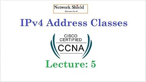 Lecture 5 | 200-301 CCNA v3.0 | Understand IP Version 4 Address Classes