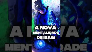 A NOVA MENTALIDADE DE ISAGI EM BLUE LOCK
