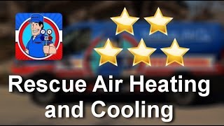 Rescue Air Heating and Cooling 
Great
5 Star Review by Ariyana G.