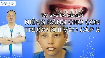 Tại Sao Phải Niềng Răng Cho Trẻ Càng Sớm Càng Tốt | Nha Khoa Minh Châu