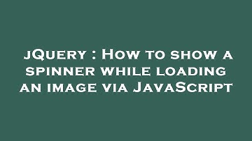 jQuery : How to show a spinner while loading an image via JavaScript