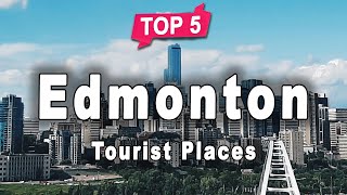 Top 5 Places to Visit in Edmonton, Alberta | Canada - English