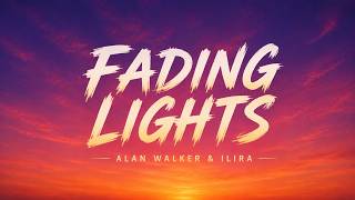 Alan Walker & ILIRA - Fading Lights [Lyrics]