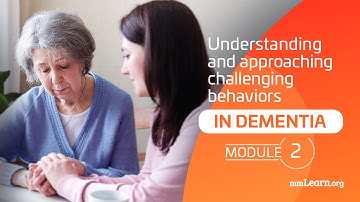 Understanding and approaching challenging behaviors in dementia - (Module 2)