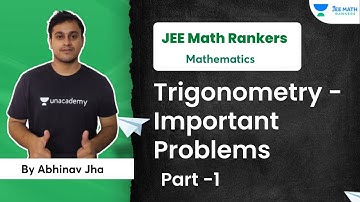 Trigonometry -Important Problems | Part 1 | JEE 2024 | Abhinav Jha | JEE Math Rankers