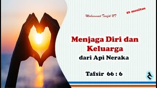 Tafsir  - Menjaga Diri dan Keluarga dari Api Neraka