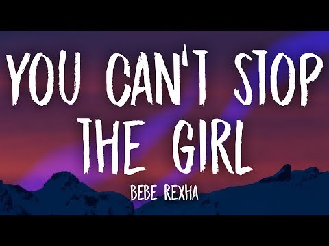 Bebe Rexha - You Can't Stop The Girl (Lyrics)