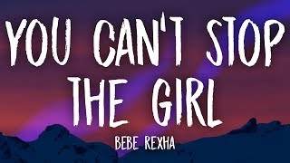 Video thumbnail of "Bebe Rexha - You Can't Stop The Girl (Lyrics)"