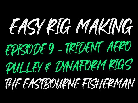 HOW TO MAKE TRIDENT TACKLE AERO PULLEY & DYNAFORM PULLEY / LEDGER RIGS -  EPISODE 9 (UK SEA FISHING) 