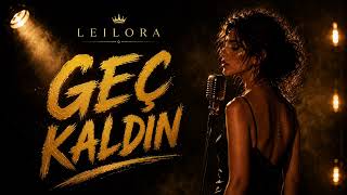 LEILORA - Geç Kaldın