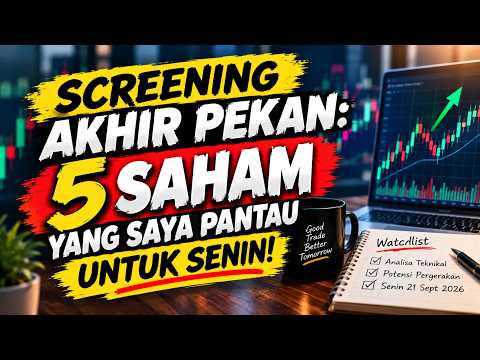 SCREENING AKHIR PEKAN: 5 SAHAM YANG SAYA PANTAU UNTUK SENIN!