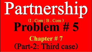 Problem 5 Ch 7 Admission of Partner Part-2 I Com part2| Sohail Afzal Accounting Partnership problems
