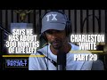 Part 29: Charleston White talks about where he's at in life and more