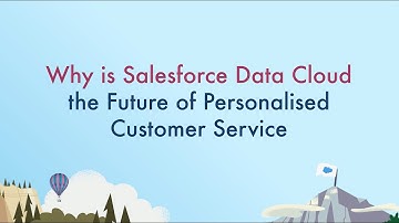 Why is Salesforce Data Cloud the Future of Personalised Customer Service?