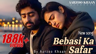 Bebasi Ka Safar | Aarzoo Khaan | Arijit Singh Style Sad Song | Emotional Hindi Song 2025