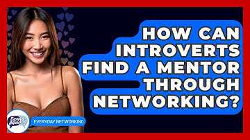 How Can Introverts Find A Mentor Through Networking? - Everyday-Networking