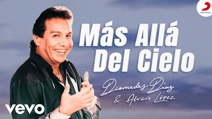 Diomedes Díaz, Álvaro López - Más allá del cielo (Video Oficial)
