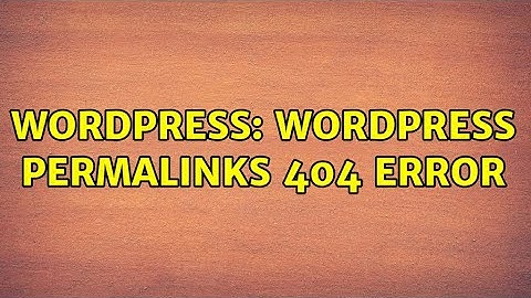 Wordpress: Wordpress Permalinks 404 error