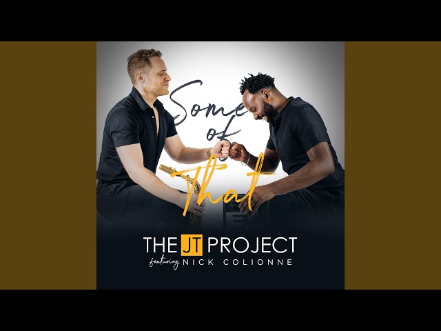 The JT Project - Some of That