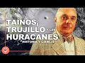 Historia de los huracanes en República Dominicana: Taínos, Trujillo y la ciencia de huracanes