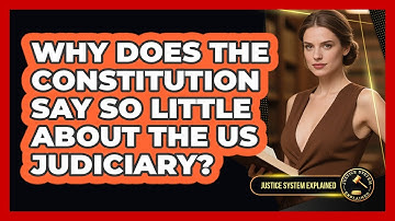 Why Does The Constitution Say So Little About The US Judiciary? - Justice System Explained