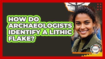 How Do Archaeologists Identify A Lithic Flake? - Anthropology Insights