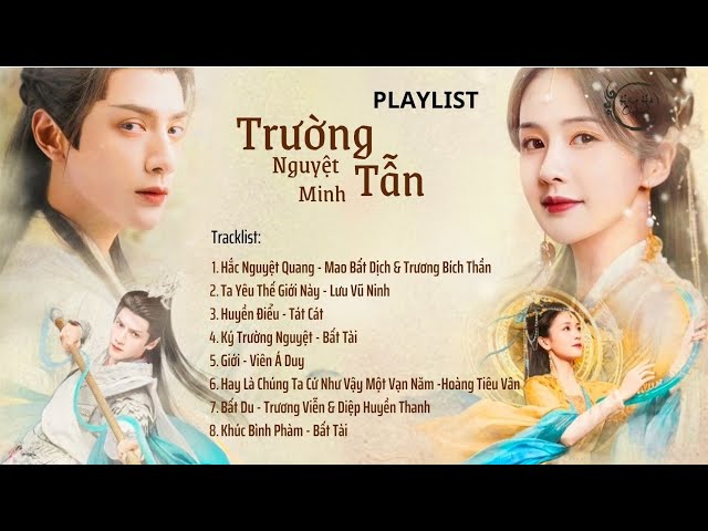 [PLAYLIST] Nhạc Phim Trường Nguyệt Tẫn Minh | OST Till the End of the Moon | 长月烬明 class=