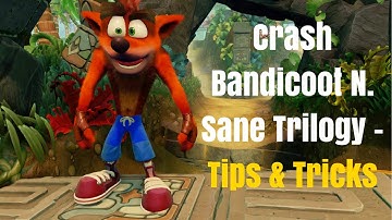 Crash Bandicoot N  Sane Trilogy - Tips & Tricks